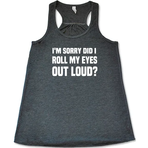 I'm Sorry Did I Roll My Eyes Out Loud Shirt